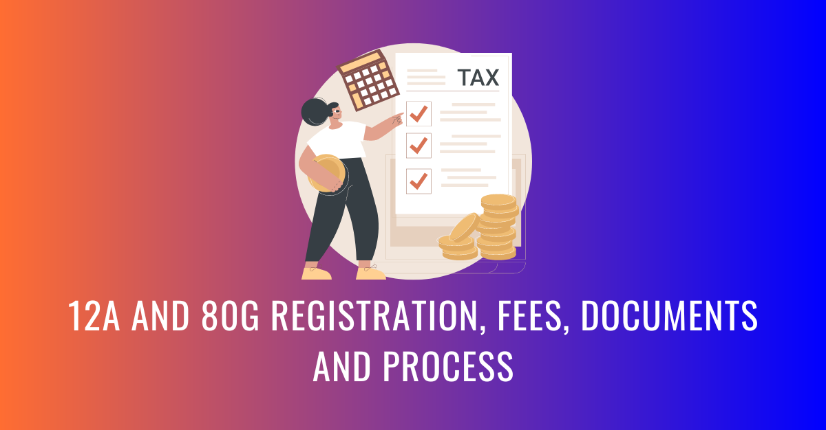 12A AND 80G REGISTRATION, FEES, DOCUMENTS AND PROCESS